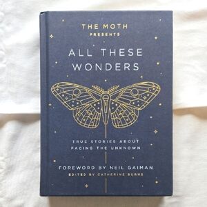 All These Wonders – The Moth: True Stories About Facing the Unknown | Hardcover